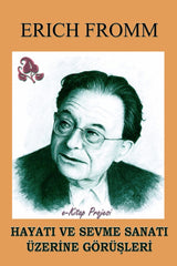 ERICH FROOM: “Hayatı ve Sevme Sanatı Üzerine Görüşleri”