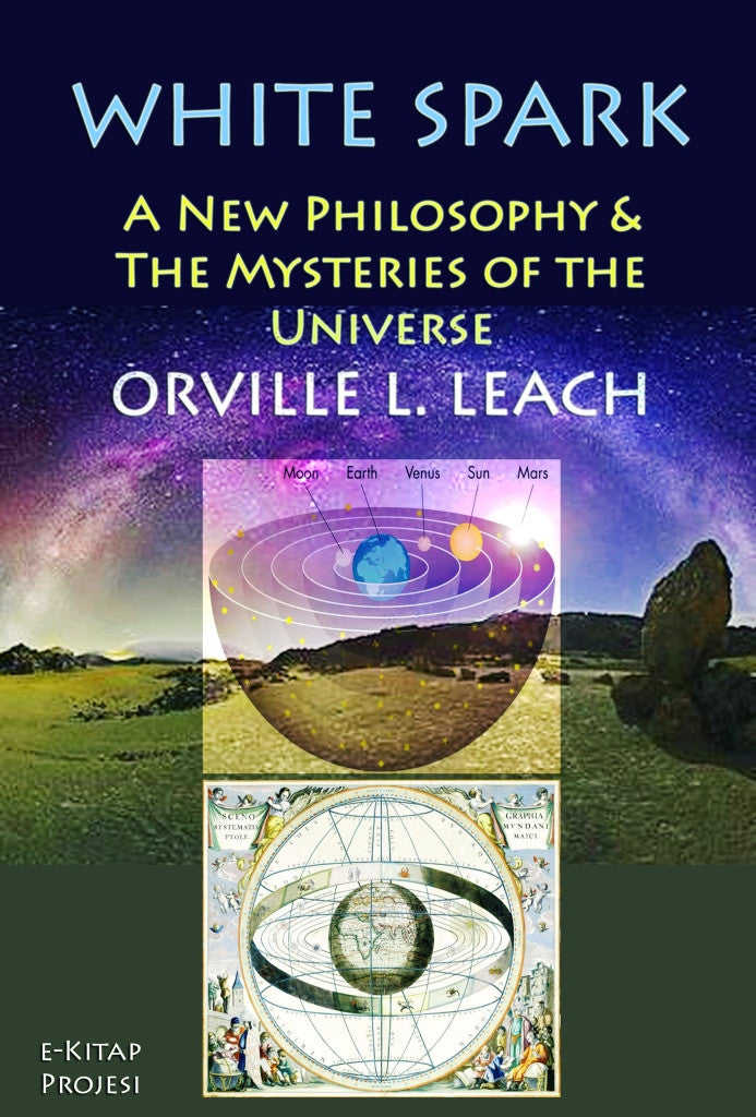 White Spark: A New Philosophy and the Mysteries of the Universe